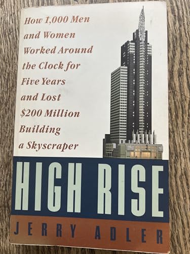 High Rise: How 1,000 Men and Women Worked Around the Clock for Fi...