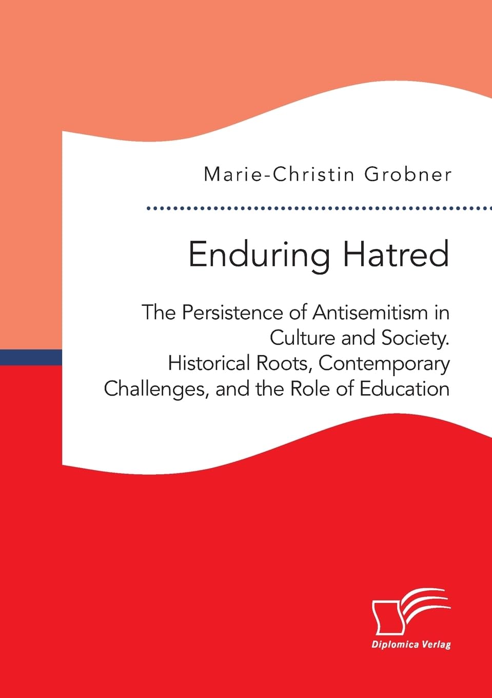 Enduring Hatred: The Persistence of Antisemitism in Culture and Society. Historical Roots, Contemporary Challenges, and the Role of Education