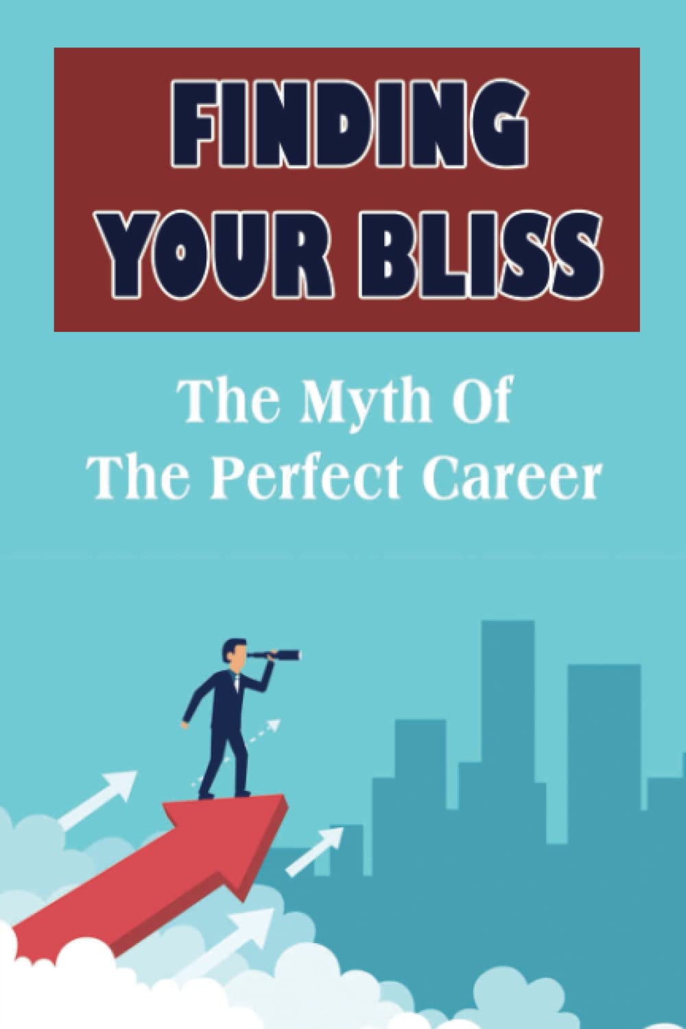 Finding Your Bliss: The Myth Of The Perfect Career