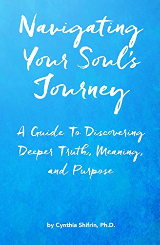 Navigating Your Soul's Journey: A Guide To Discovering Deeper Truth,