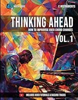 Thinking Ahead Vol.1 (C Instruments): How To Improvise Over Chord Changes B0D5WK74RB Book Cover