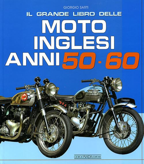 Il grande libro delle moto inglesi. Anni 50-60. Ediz. illustrat
