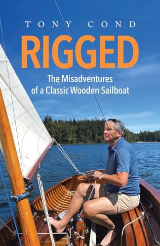 Rigged: The Misadventures Of A Classic Wooden Sailboat