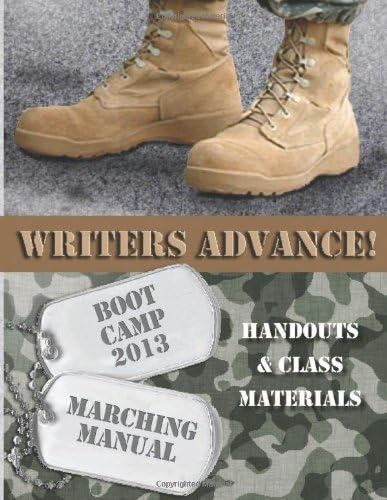 Writers Advance! Boot Camp 2013: Marching Manual: Handouts and Class Materials