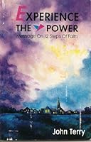 Experience the Power: Messages on 12 Steps of Faith 1556733607 Book Cover