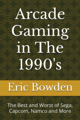 Arcade Gaming in The 1990's: The Best and Worst of Sega, Capcom, Namco and More