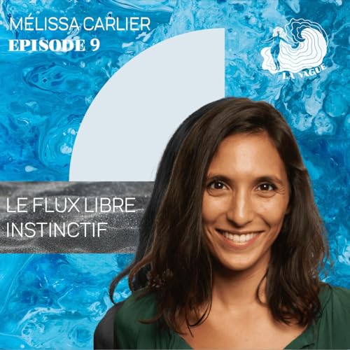 &Eacute;PISODE 9 - M&Eacute;LISSA CARLIER, LE FLUX LIBRE INSTINCTIF Titelbild