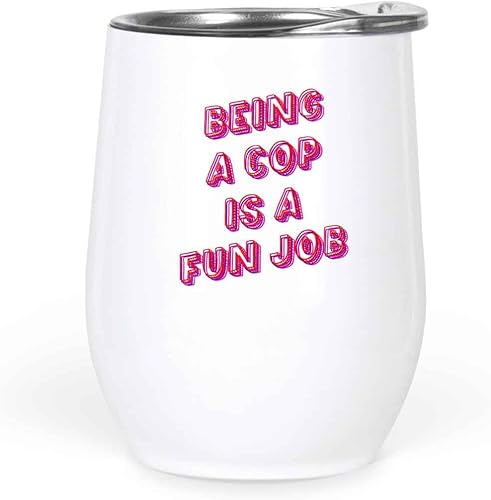 Regalos divertidos de policía, para el cumpleaños de papá, Being a Cop Is a Fun Job, vaso de vino blanco de acero inoxidable de 12 onzas