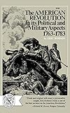 The American Revolution in Its Political and MIlitary Aspects 1763-1783