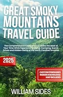 Great Smoky Mountains Travel Guide 2025: The Comprehensive Companion to Make the Most of Your Time While Experiencing Hiking, Camping, Scenic Drives ... Smokies (Essential Travel Guides 2025) B0F5MF5GJ9 Book Cover