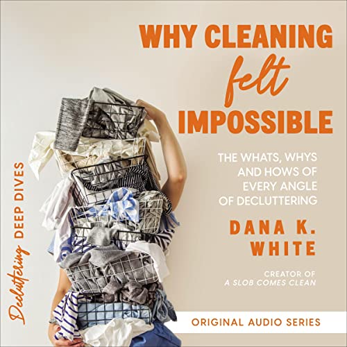 Why Cleaning Felt Impossible by Dana K. White episode artwork