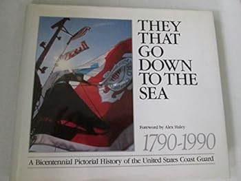 Hardcover They That Go Down to the Sea: A Bicentennial Pictorial History of the United States Coast Guard Book