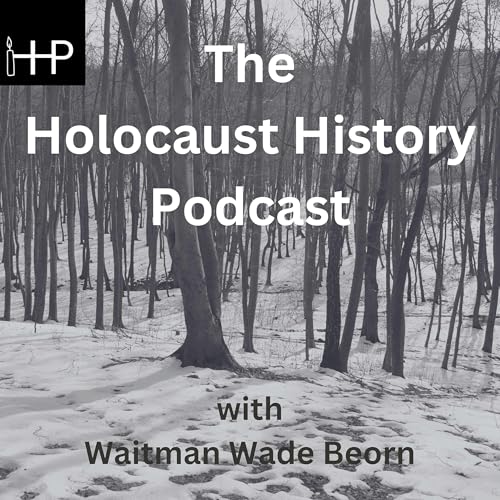 The Holocaust History Podcast Podcast Por Waitman Wade Beorn arte de portada