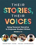 Their Stories, Their Voices: Using Personal Narrative to Empower Student Writers, Grades 6–12 (A step-by-step framework for personal narrative writing)