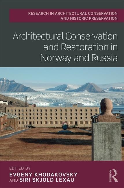 Architectural Conservation and Restoration in Norway and Russia (Routledge Research in Architectural Conservation and Historic Preservation)      1st Edition