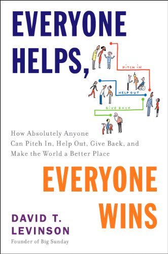 Everyone Helps, Everyone Wins: How Absolutely Anyone Can Pitch in, Help Out, Give Back, and Make the World a Better Place