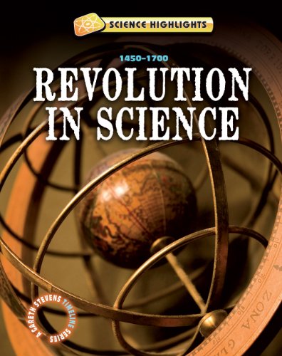 Revolutions in Science (1500 - 1700) (Science Highlights: A Gareth Stevens Timeline)