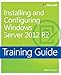 Training Guide Installing and Configuring Windows Server 2012 R2 (MCSA) (Microsoft Press Training Guide)