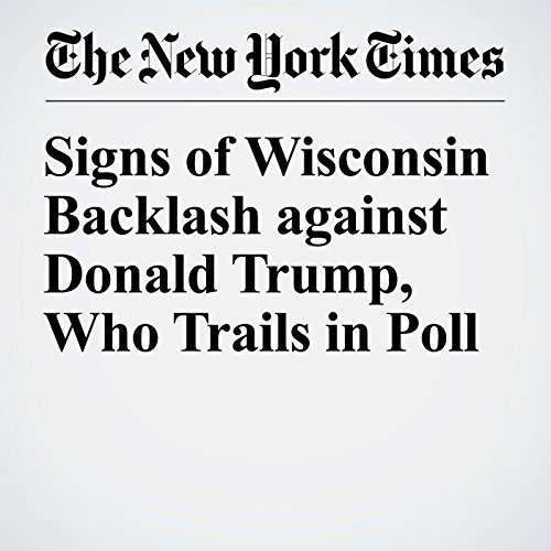 Signs of Wisconsin Backlash against Donald Trump, Who Trails in Poll cover art