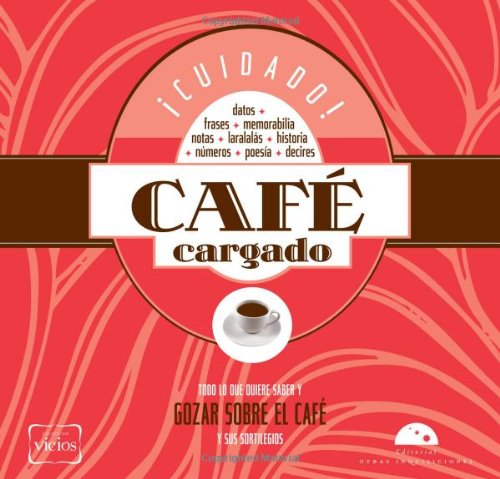 Cuidado!. Cafe cargado / Strong Coffee: Todo Lo Que Quiere Saber Y Gozar Sobre El Cafe / All You Want to Know and Enjoy About Coffee (Vicios)