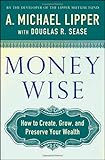 Money Wise: How to Create, Grow, and Preserve Your Wealth