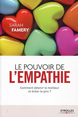 Télécharger Le pouvoir de l'empathie: Comment obtenir le meilleur et éviter le pire ? (EYROLLES) PDF