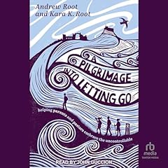 A Pilgrimage into Letting Go Audiolibro Por Kara K. Root, Andrew Root arte de portada
