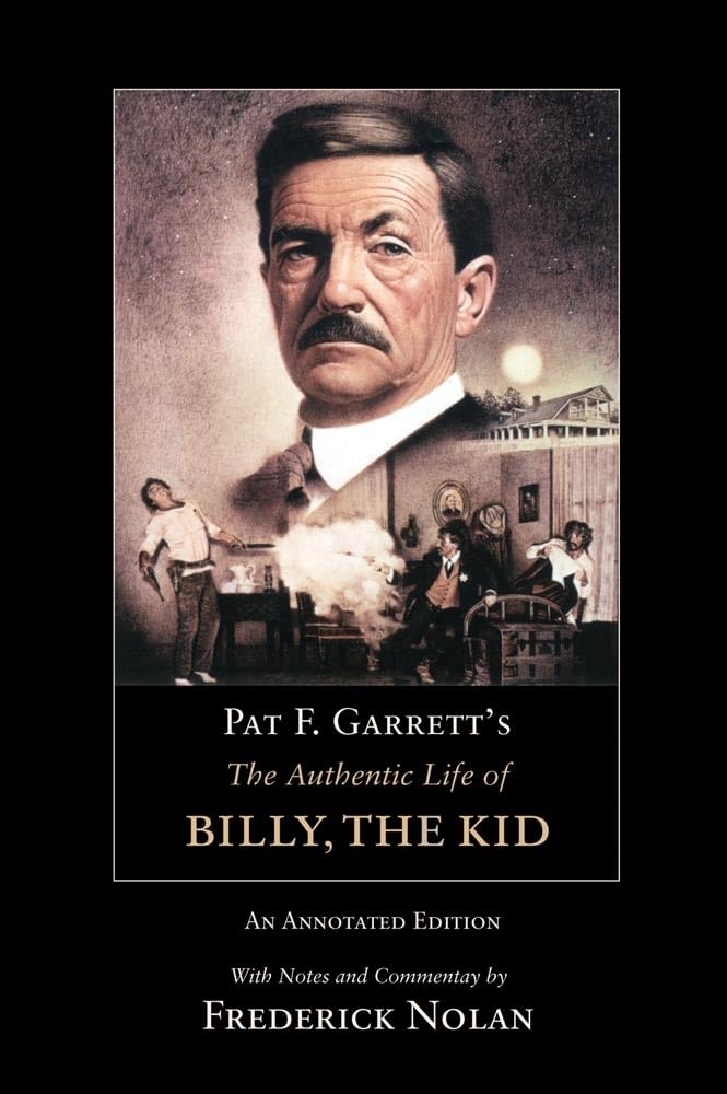 Pat F. Garrett’s The Authentic Life of Billy, the Kid: An Annotated Edition (Volume 3) (The Western Frontier Library Series)