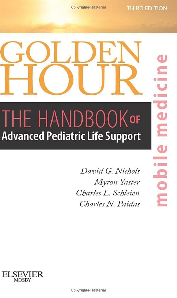 Golden Hour: The Handbook of Advanced Pediatric Life Support (Mobile Medicine Series)
