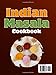 Indian Masala Cookbook: 101 Ways To Cook With Masala—Spice Blends, Crispy Appetizers, Creamy Lentils, Aromatic Rice, And Rich Vegetarian & Non-vegetarian Mains