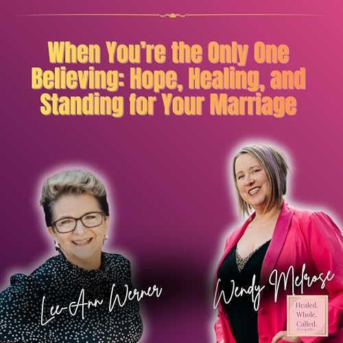 When You&rsquo;re the Only One Believing: Hope, Healing, and Standing for Your Marriage