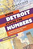 When Detroit Played the Numbers: Gambling's History and Cultural Impact on the Motor City (Title Not in Series)