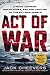 Act of War: Lyndon Johnson, North Korea, and the Capture of the Spy Ship Pueblo