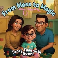 Story Time with Averi - From Mess to Magic B0F67LH1KK Book Cover