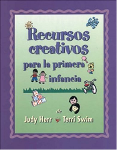 Recursos creativos para la primera infancia (Spanish Version Creative Resources for Infants and Toddlers) - Judy Herr