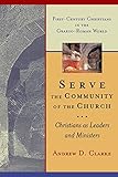 Serve the Community of the Church: Christians as Leaders and Ministers (First-Century Christians in the Graeco-Roman World)
