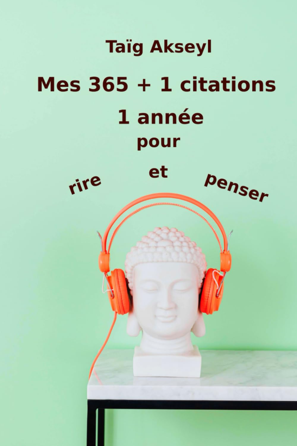 Mes 365 + 1 citations: 1 année pour rire et penser