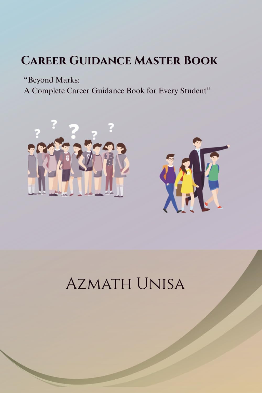 CAREER GUIDANCE MASTER BOOK: “Beyond Marks: A Complete Career Guidance Book for Every Student”