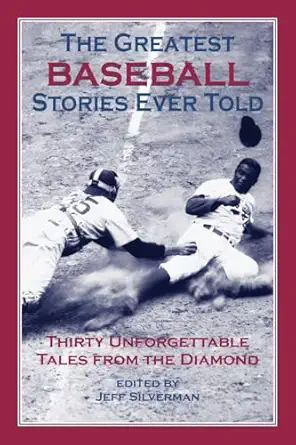 Greatest Baseball Stories Ever Told: Thirty Unforgettable Tales F...