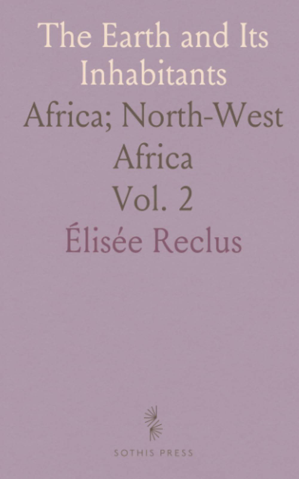 The Earth and Its Inhabitants: Africa; North-West Africa