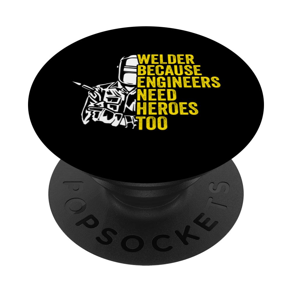 Welder BECAUSE ENGINEERS NEED HEROES TOO Welder Builder PopSockets Swappable PopGrip, Black