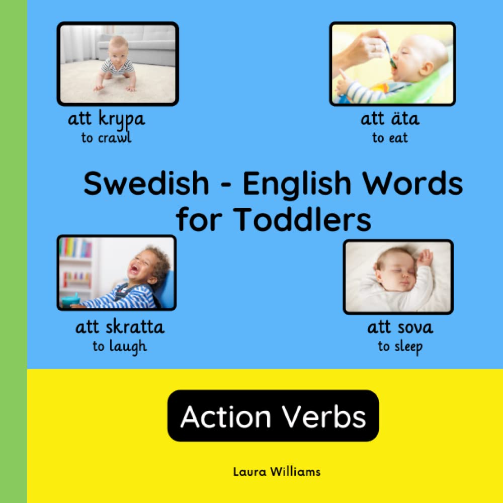 Swedish - English Words for Toddlers - Action Verbs: Teach and Learn Swedish For Kids and Beginners | Bilingual Picture Book with English ... Books for Children (English-Swedish))