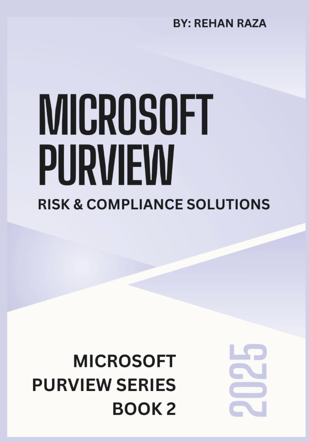 Microsoft Purview 2025: Risk & Compliance Solutions: 2 (Microsoft Purview Series)