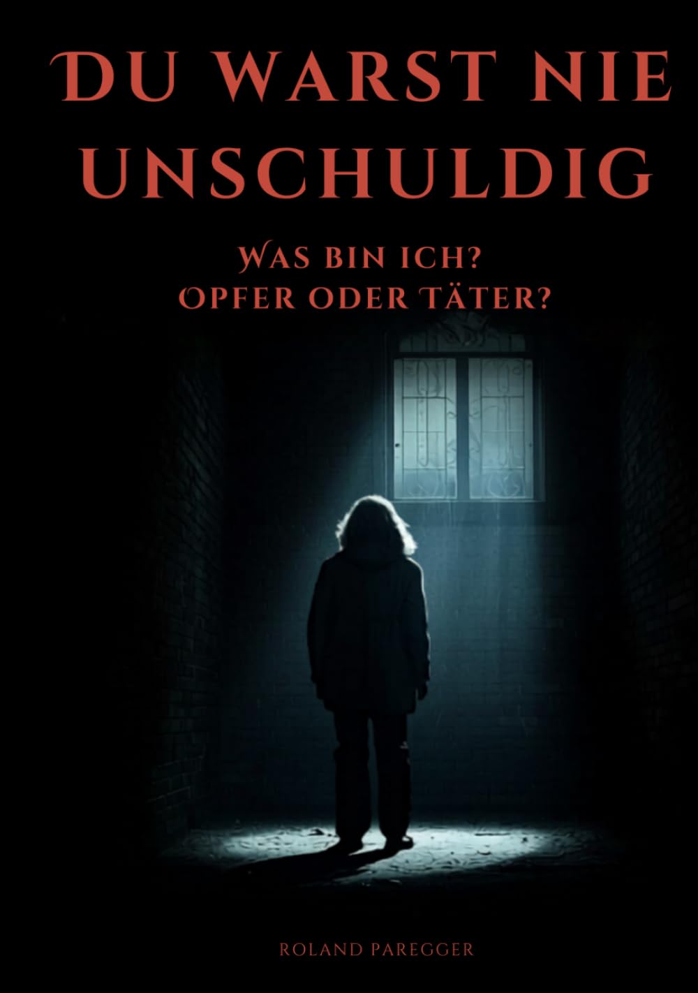 Du warst nie Unschuldig: Was bin ich? Opfer oder Täter?