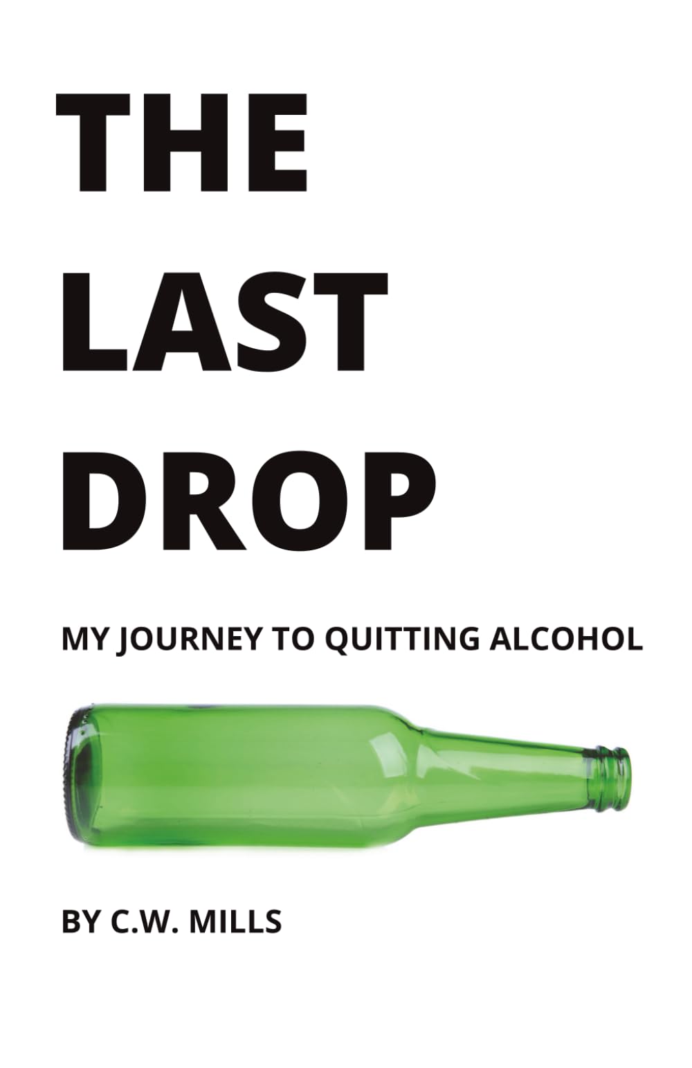 The Last Drop: My Journey to Quitting Alcohol