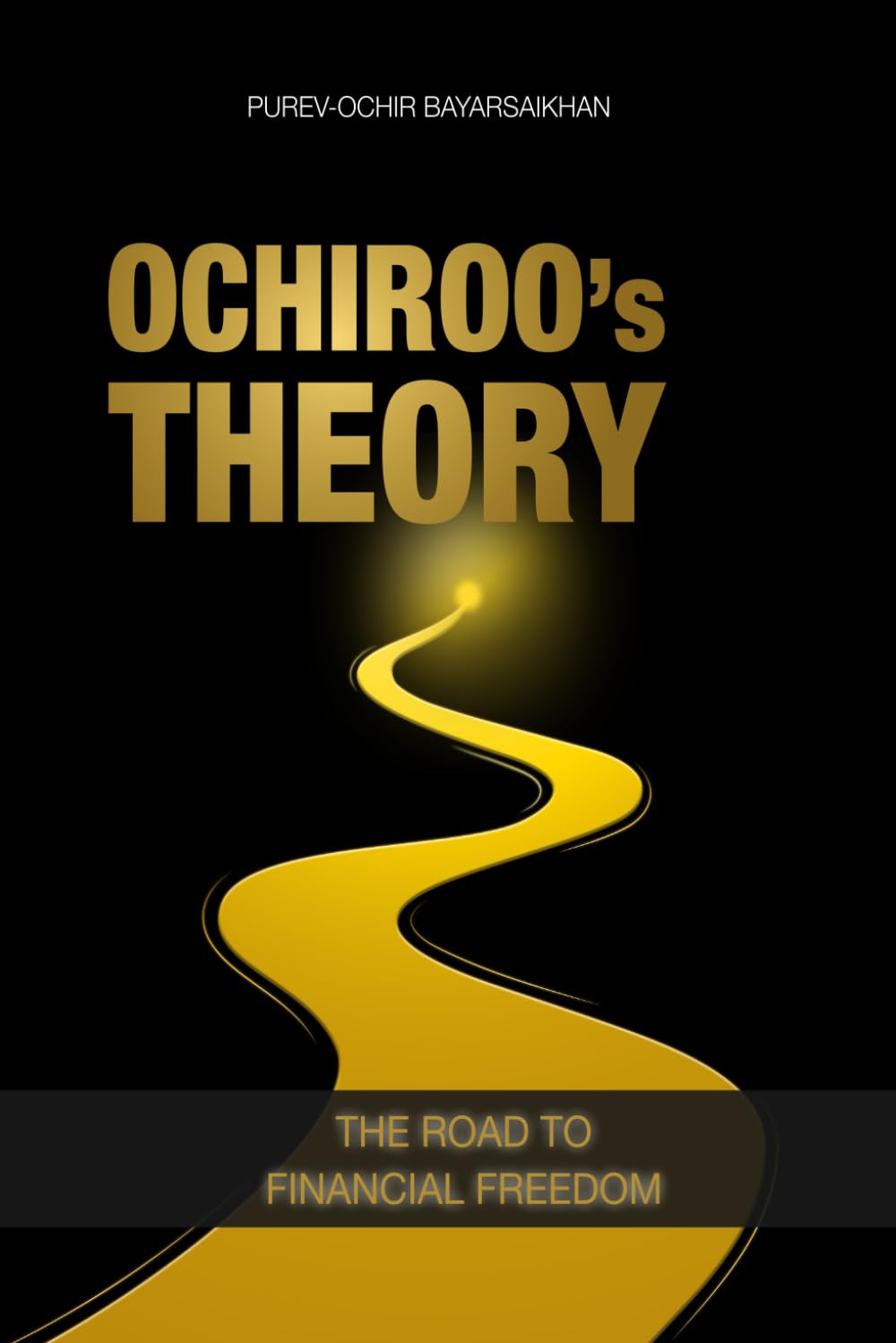 Ochiroo's Theory: The Road to Financial Freedom; The Hidden Structure of Markets