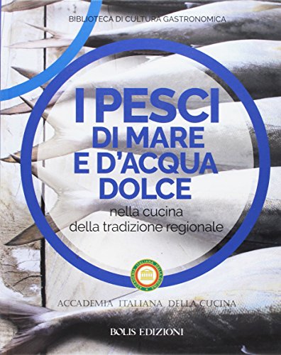  I pesci di mare e d\'acqua dolce nella cucina della tradizione regionale