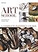 Art School: A Complete Painter's Course