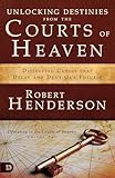 Unlocking Destinies From the Courts of Heaven: Dissolving Curses That Delay and Deny Our Futures