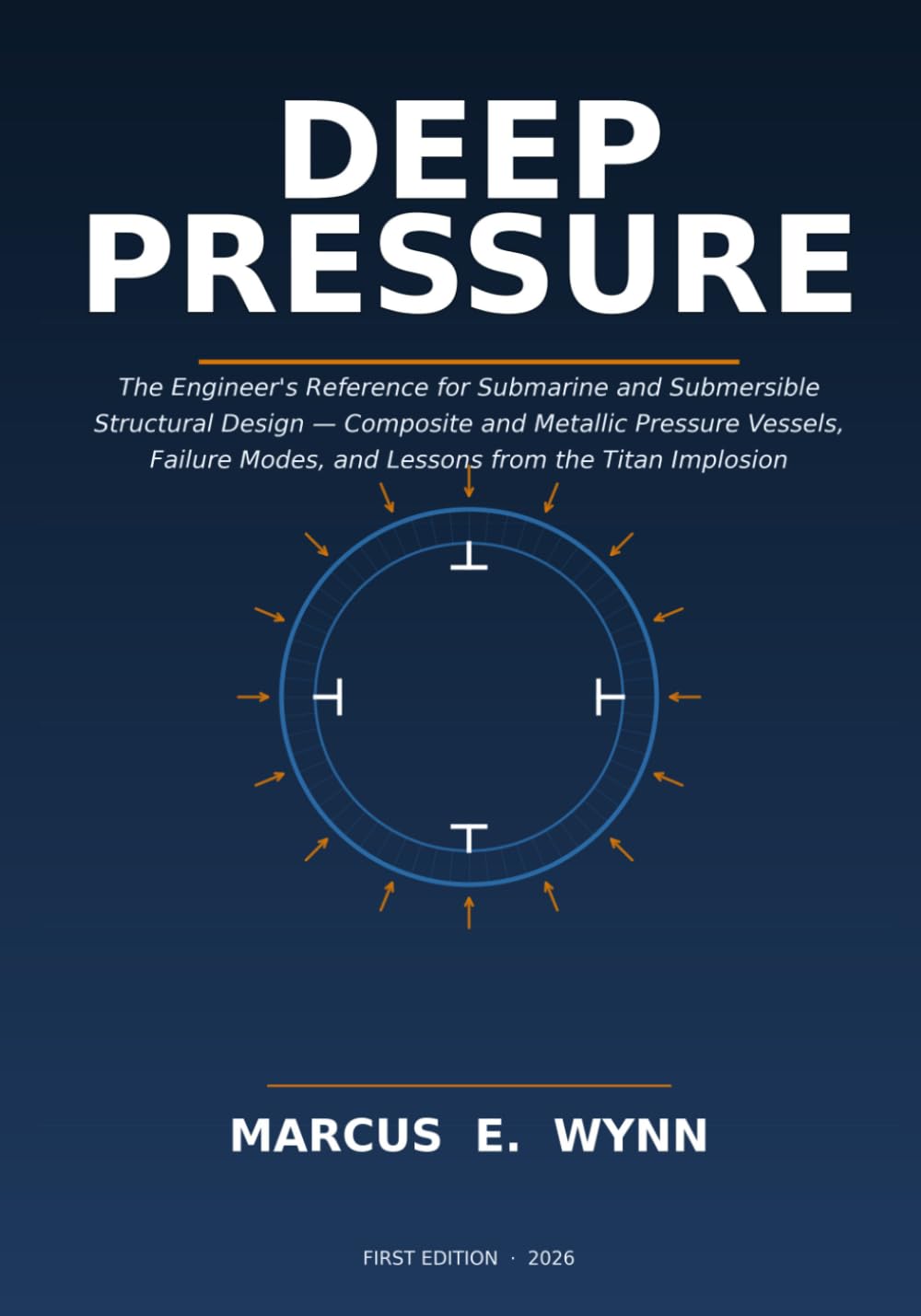 DEEP PRESSURE: The Engineer's Reference for Submarine and Submersible Structural Design — Composite and Metallic Pressure Vessels, Failure Modes, and Lessons from the Titan Implosion
